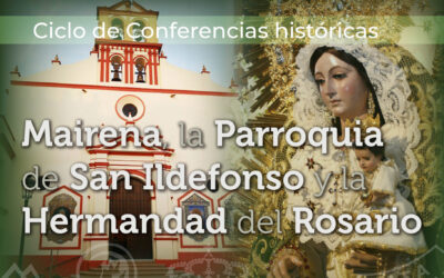 CICLO DE CONFERENCIAS HISTÓRICAS | Mairena, la Parroquia y la Hermandad del Rosario.